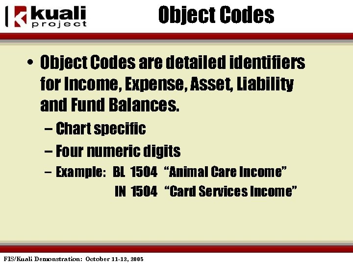 Object Codes • Object Codes are detailed identifiers for Income, Expense, Asset, Liability and