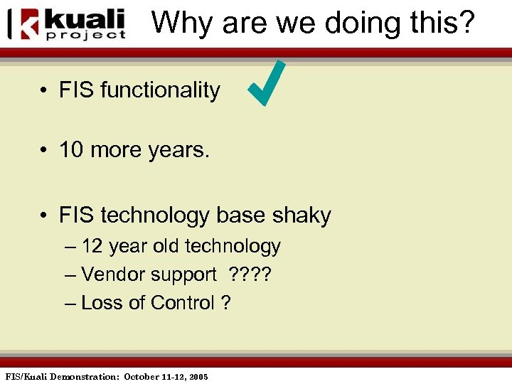 Why are we doing this? • FIS functionality • 10 more years. • FIS