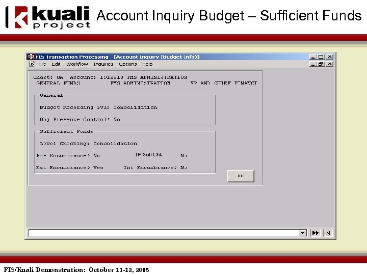 Account Inquiry Budget – Sufficient Funds FIS/Kuali Demonstration: October 11 -12, 2005 