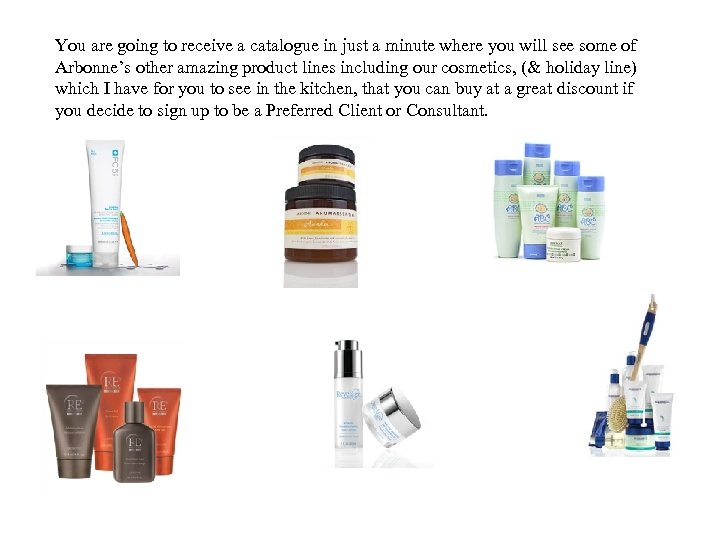 You are going to receive a catalogue in just a minute where you will