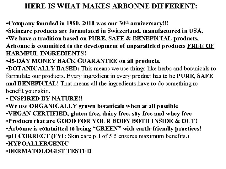 HERE IS WHAT MAKES ARBONNE DIFFERENT: • Company founded in 1980. 2010 was our