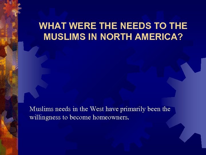 WHAT WERE THE NEEDS TO THE MUSLIMS IN NORTH AMERICA? Muslims needs in the