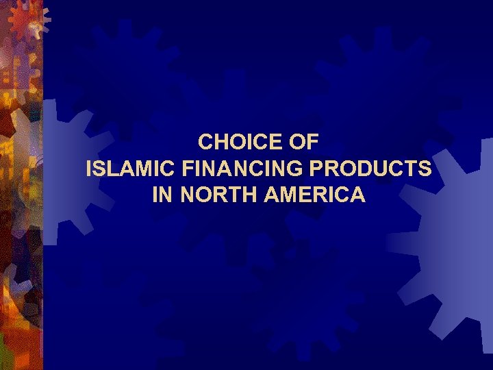 CHOICE OF ISLAMIC FINANCING PRODUCTS IN NORTH AMERICA 