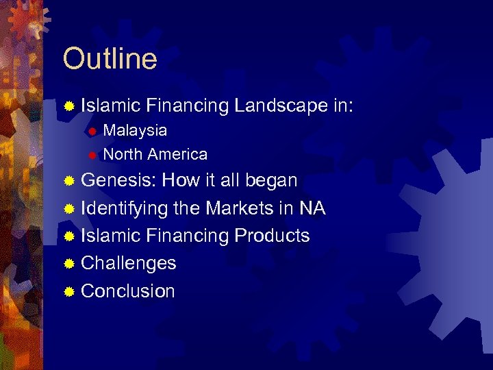 Outline ® Islamic Financing Landscape in: Malaysia ® North America ® ® Genesis: How