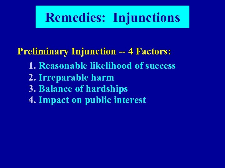 Remedies: Injunctions Preliminary Injunction -- 4 Factors: 1. Reasonable likelihood of success 2. Irreparable