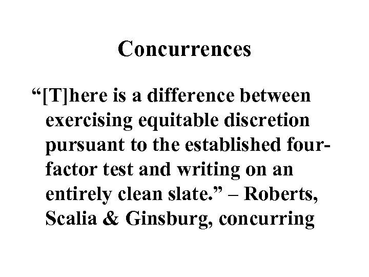 Concurrences “[T]here is a difference between exercising equitable discretion pursuant to the established fourfactor