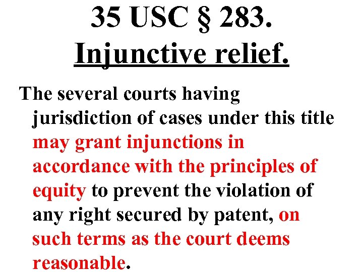 35 USC § 283. Injunctive relief. The several courts having jurisdiction of cases under