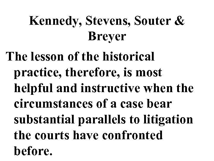 Kennedy, Stevens, Souter & Breyer The lesson of the historical practice, therefore, is most
