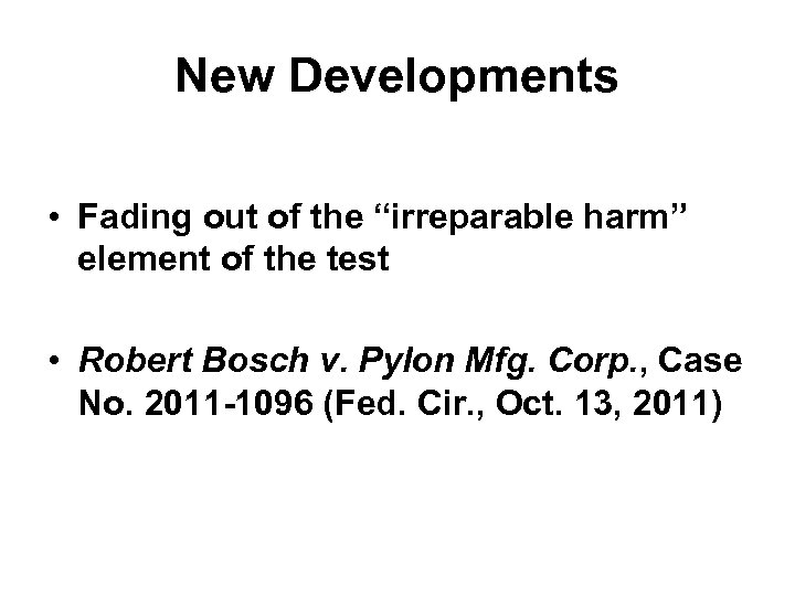 New Developments • Fading out of the “irreparable harm” element of the test •