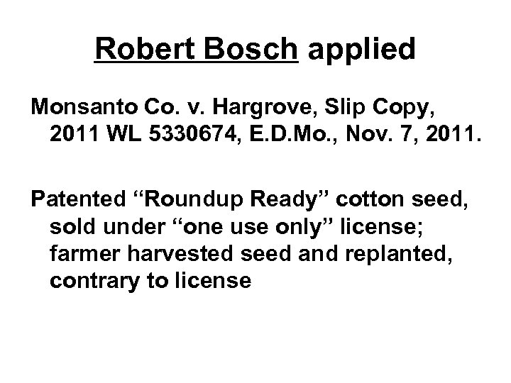 Robert Bosch applied Monsanto Co. v. Hargrove, Slip Copy, 2011 WL 5330674, E. D.