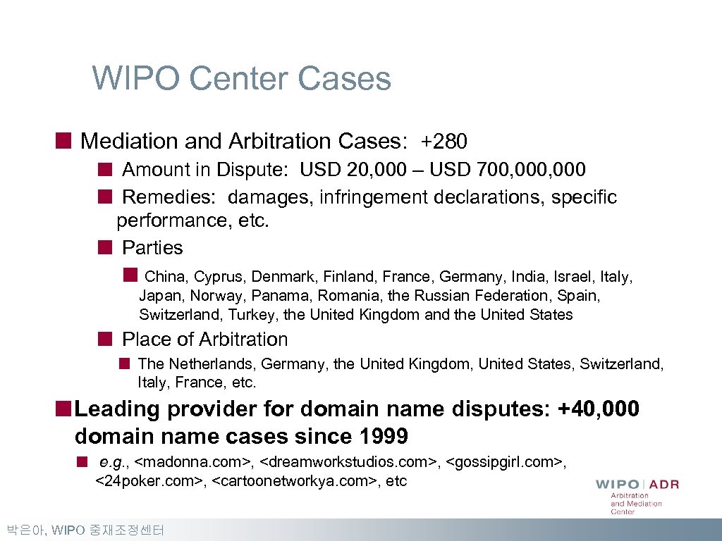 WIPO Center Cases Mediation and Arbitration Cases: +280 Amount in Dispute: USD 20, 000