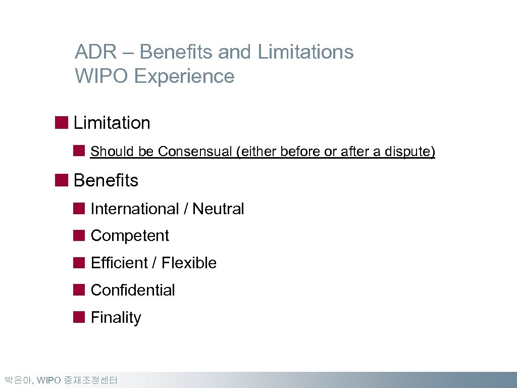 ADR – Benefits and Limitations WIPO Experience Limitation Should be Consensual (either before or