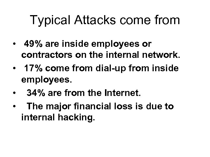 Typical Attacks come from • 49% are inside employees or contractors on the internal