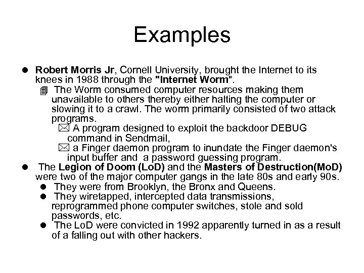Examples l Robert Morris Jr, Cornell University, brought the Internet to its knees in