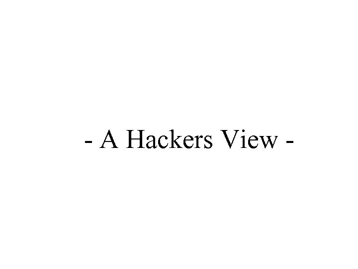- A Hackers View - 