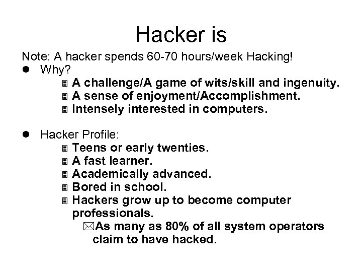 Hacker is Note: A hacker spends 60 -70 hours/week Hacking! l Why? 3 A