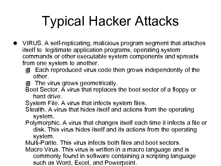 Typical Hacker Attacks l VIRUS. A self-replicating, malicious program segment that attaches itself to