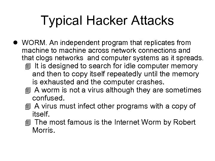 Typical Hacker Attacks l WORM. An independent program that replicates from machine to machine