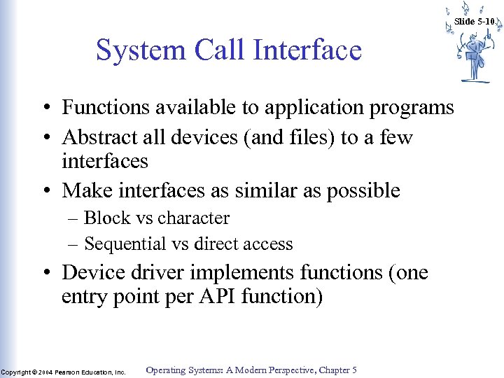 Slide 5 -10 System Call Interface • Functions available to application programs • Abstract