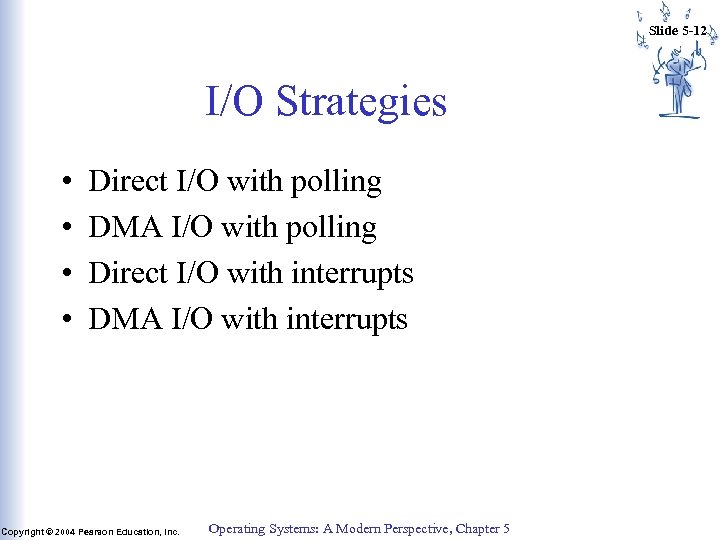 Slide 5 -12 I/O Strategies • • Direct I/O with polling DMA I/O with