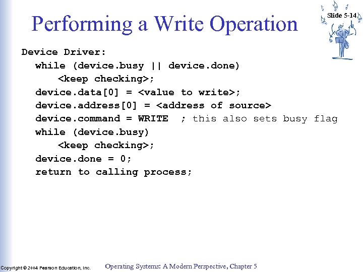 Performing a Write Operation Slide 5 -14 Device Driver: while (device. busy || device.