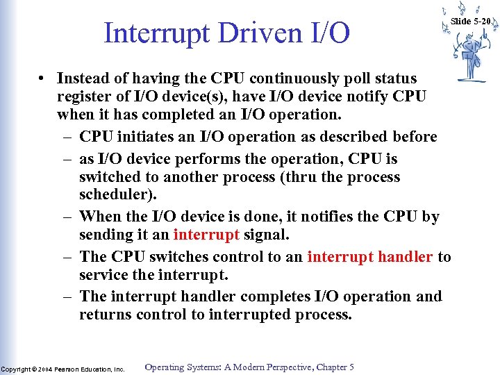 Interrupt Driven I/O Slide 5 -20 • Instead of having the CPU continuously poll
