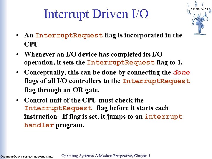 Interrupt Driven I/O • An Interrupt. Request flag is incorporated in the CPU •