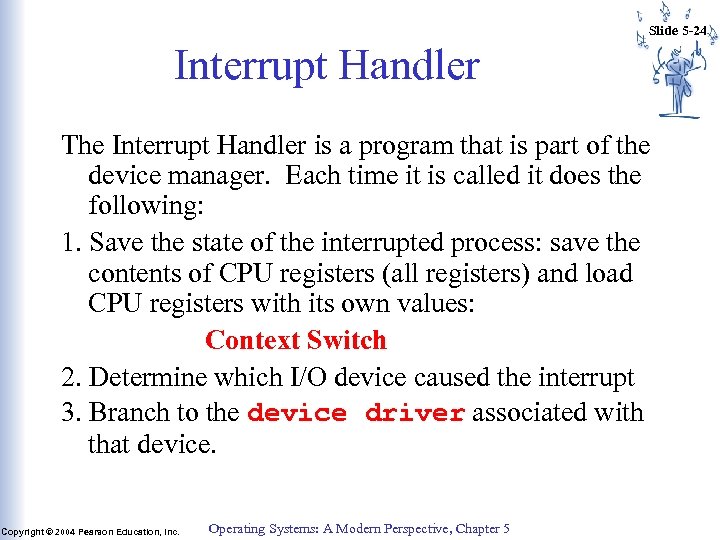 Slide 5 -24 Interrupt Handler The Interrupt Handler is a program that is part