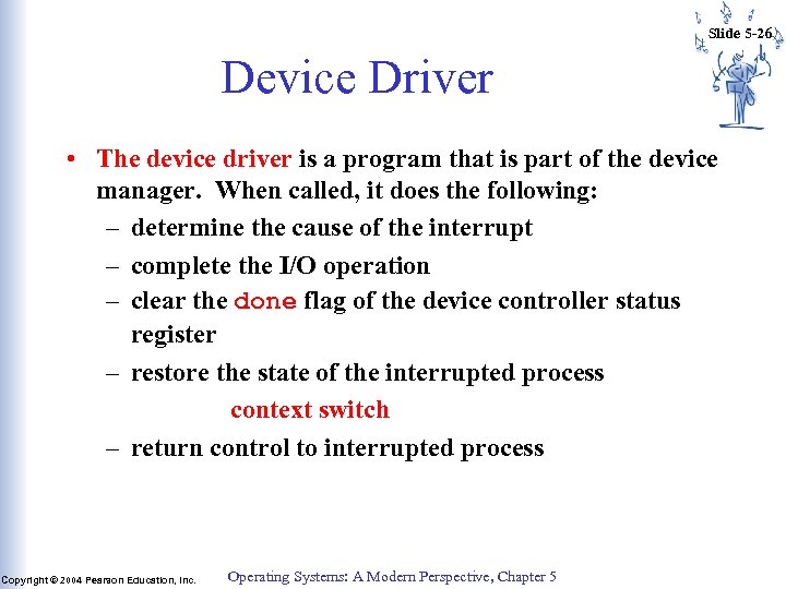 Slide 5 -26 Device Driver • The device driver is a program that is