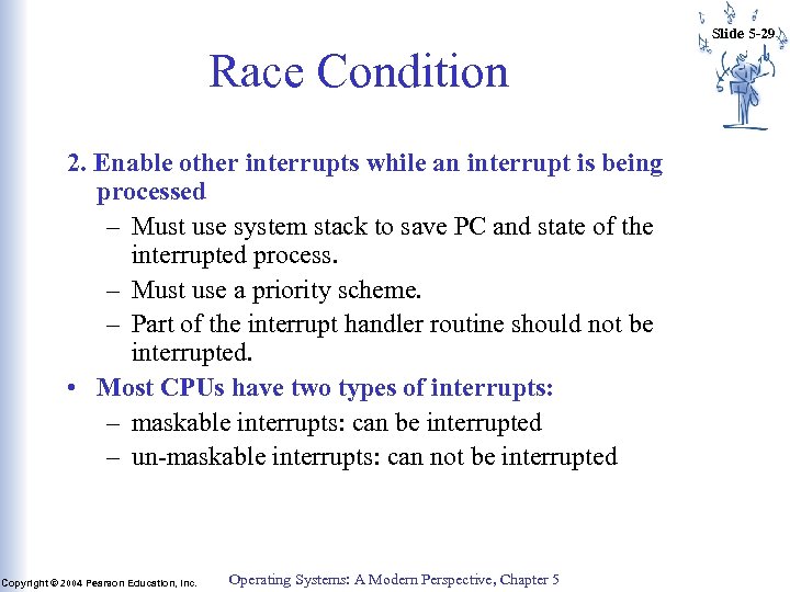 Slide 5 -29 Race Condition 2. Enable other interrupts while an interrupt is being