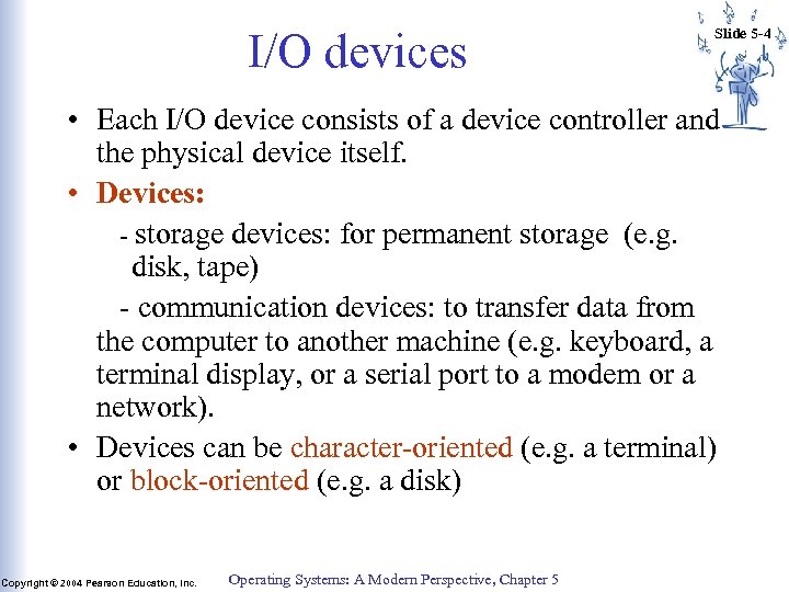 I/O devices Slide 5 -4 • Each I/O device consists of a device controller