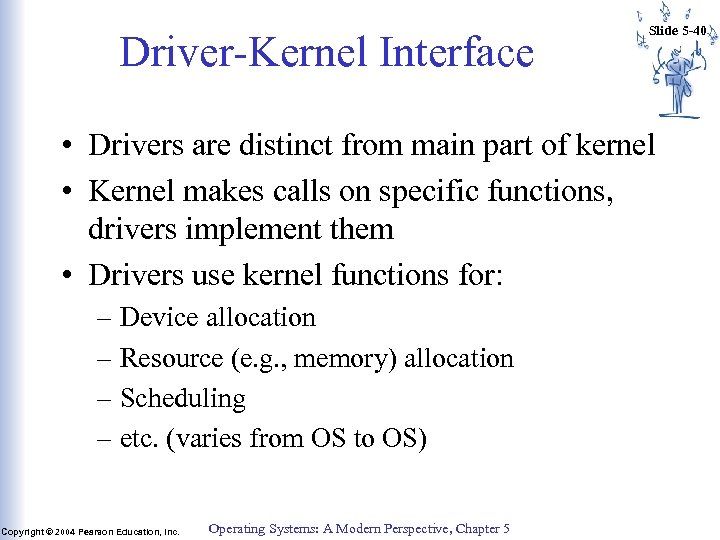 Driver-Kernel Interface Slide 5 -40 • Drivers are distinct from main part of kernel