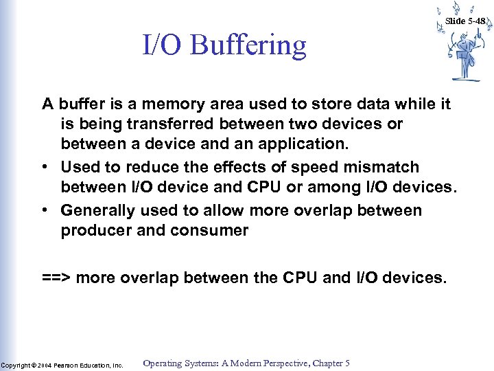 Slide 5 -48 I/O Buffering A buffer is a memory area used to store