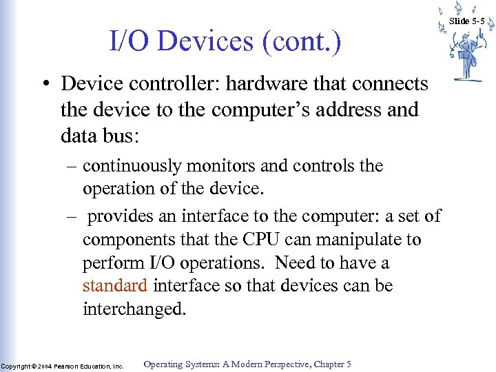 I/O Devices (cont. ) • Device controller: hardware that connects the device to the