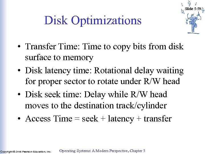 Slide 5 -59 Disk Optimizations • Transfer Time: Time to copy bits from disk