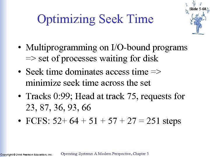 Slide 5 -60 Optimizing Seek Time • Multiprogramming on I/O-bound programs => set of
