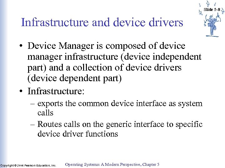Slide 5 -8 Infrastructure and device drivers • Device Manager is composed of device