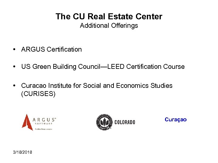 The CU Real Estate Center Additional Offerings • ARGUS Certification • US Green Building