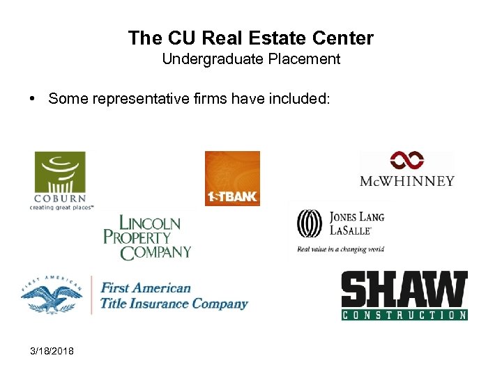 The CU Real Estate Center Undergraduate Placement • Some representative firms have included: 3/18/2018