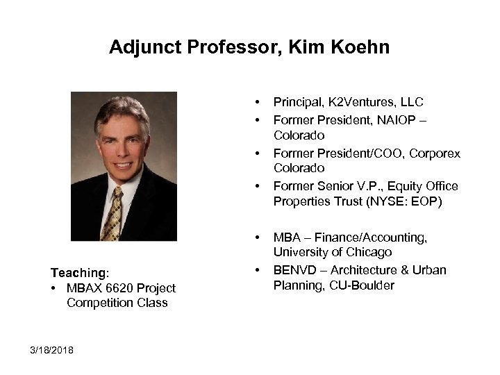 Adjunct Professor, Kim Koehn • • • Teaching: • MBAX 6620 Project Competition Class