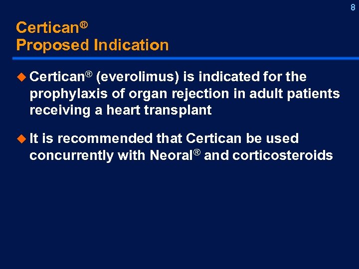 8 Certican® Proposed Indication u Certican® (everolimus) is indicated for the prophylaxis of organ