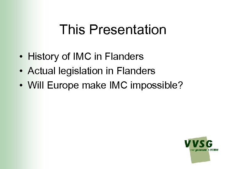 This Presentation • History of IMC in Flanders • Actual legislation in Flanders •