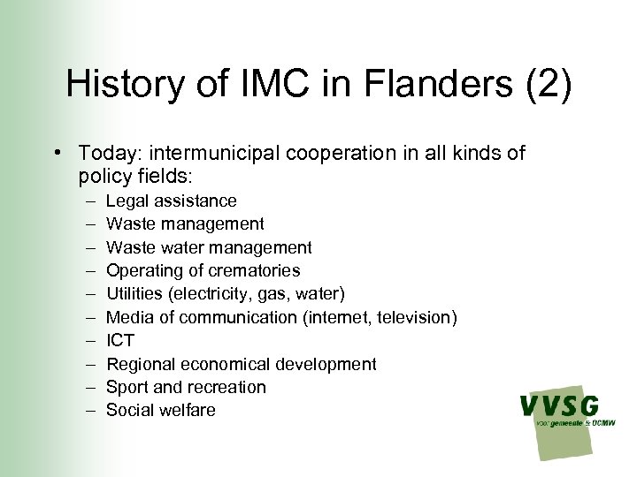 History of IMC in Flanders (2) • Today: intermunicipal cooperation in all kinds of