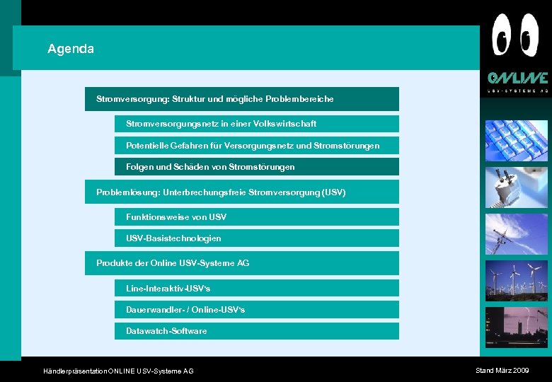 Agenda Stromversorgung: Struktur und mögliche Problembereiche Stromversorgungsnetz in einer Volkswirtschaft Potentielle Gefahren für Versorgungsnetz