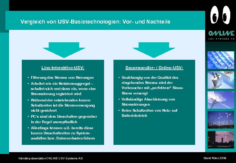 Vergleich von USV-Basistechnologien: Vor- und Nachteile Line-Interaktive-USV: • Filterung des Stroms von Störungen •