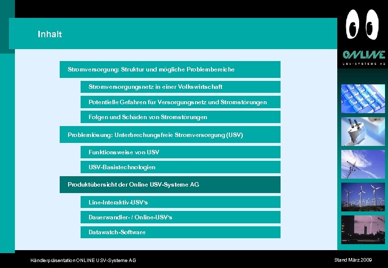 Inhalt Stromversorgung: Struktur und mögliche Problembereiche Stromversorgungsnetz in einer Volkswirtschaft Potentielle Gefahren für Versorgungsnetz