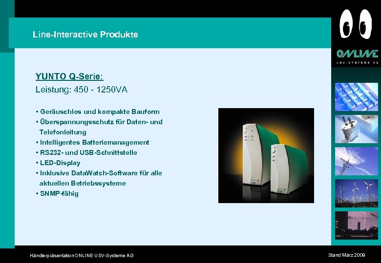 Line-Interactive Produkte YUNTO Q-Serie: Leistung: 450 - 1250 VA • Geräuschlos und kompakte Bauform