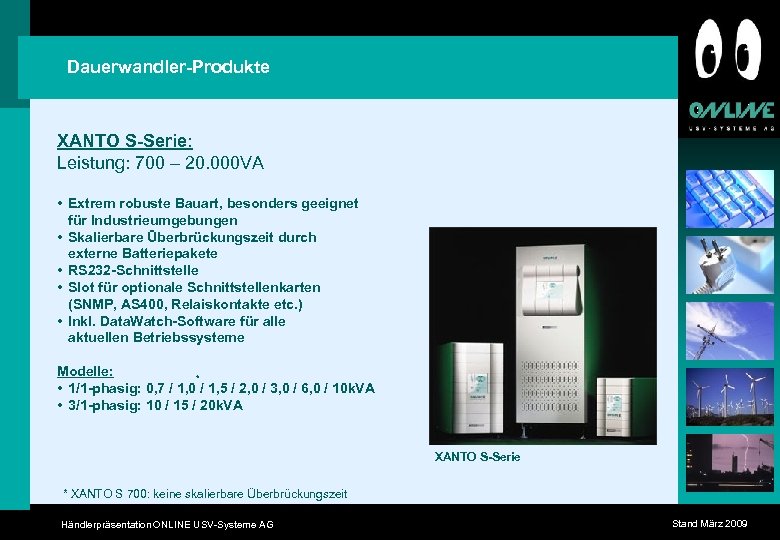 Dauerwandler-Produkte XANTO S-Serie: Leistung: 700 – 20. 000 VA • Extrem robuste Bauart, besonders