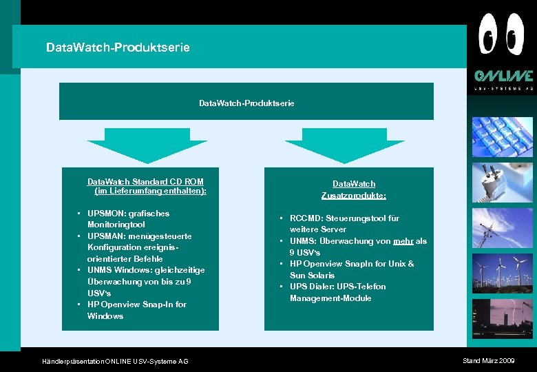 Data. Watch-Produktserie Data. Watch Standard CD ROM (im Lieferumfang enthalten): • UPSMON: grafisches Monitoringtool
