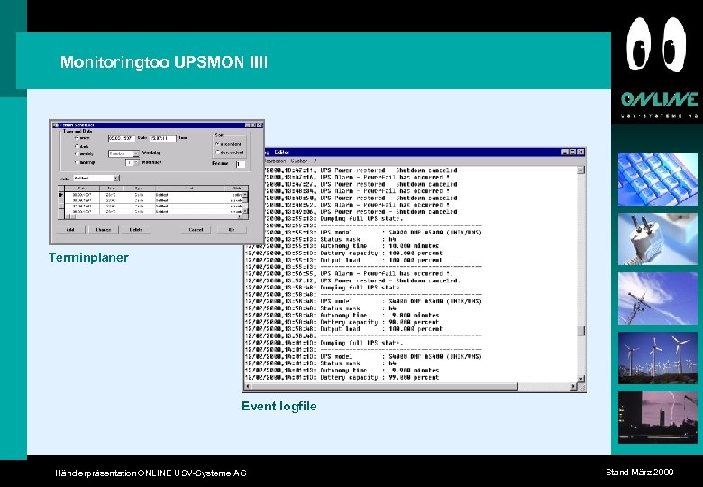 Monitoringtoo UPSMON IIIl Terminplaner Event logfile Händlerpräsentation ONLINE USV-Systeme AG Stand März 2009 